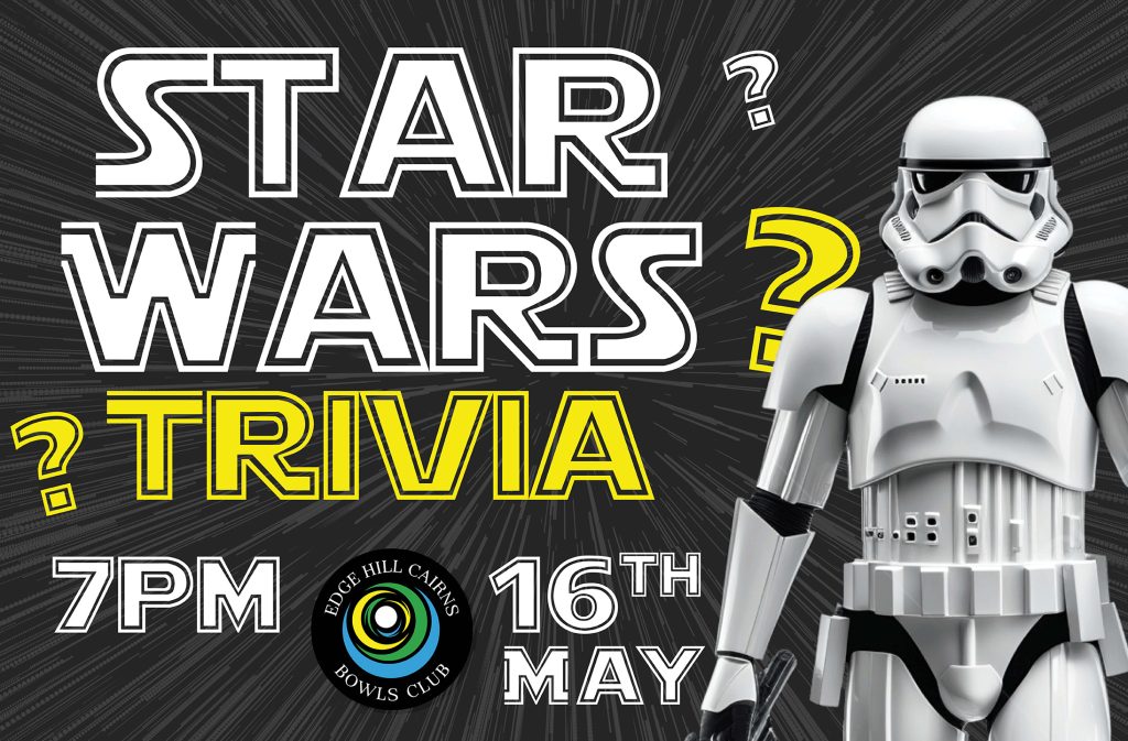 Poster for Star Wars Trivia night with a stormtrooper, 7 PM on May 16, at Edge Hill Cairns Bowls Club (poster-style artwork).